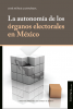 Cubierta para La autonomía de los órganos electorales en México
